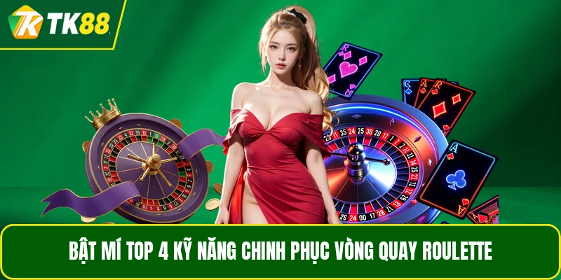 Bật mí top 4 kỹ năng chinh phục vòng quay Roulette