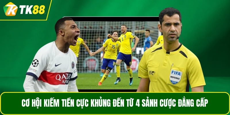 Cơ hội kiếm tiền cực khủng đến từ 4 sảnh cược đẳng cấp