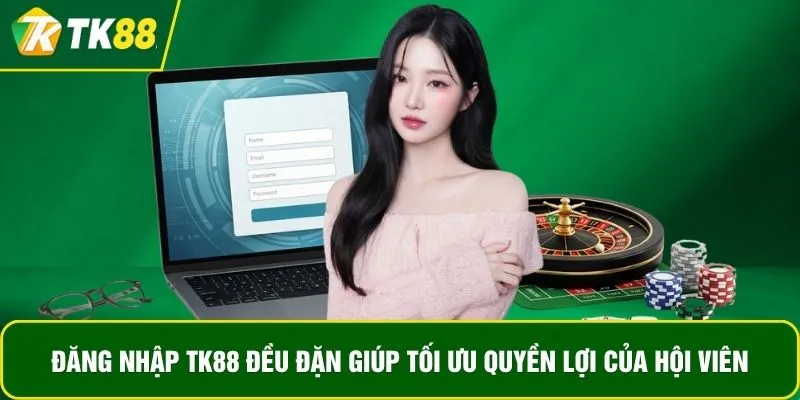 Đăng nhập TK88 đều đặn giúp tối ưu quyền lợi của hội viên