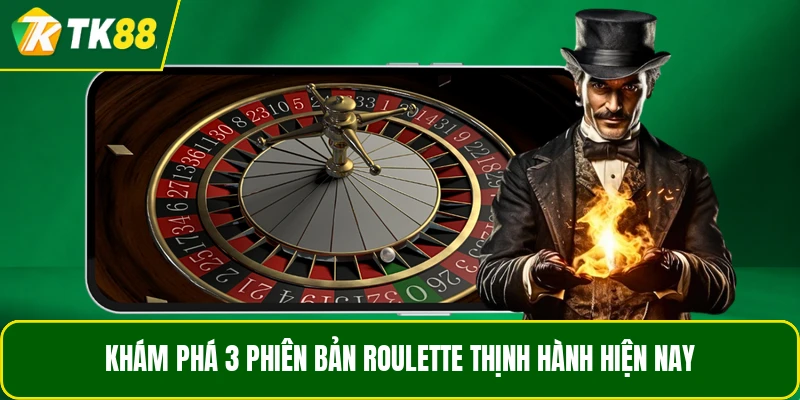 Khám phá 3 phiên bản Roulette thịnh hành hiện nay