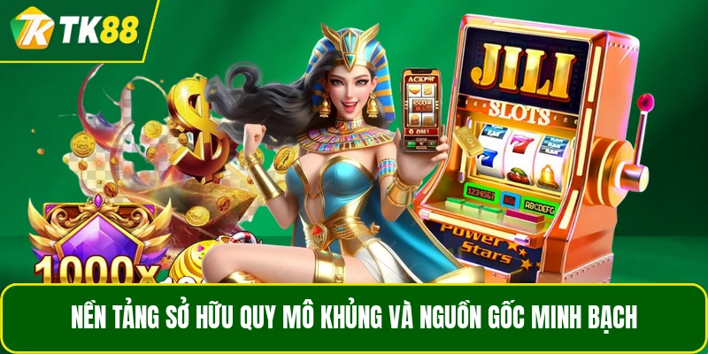 Nền tảng sở hữu quy mô khủng và nguồn gốc minh bạch
