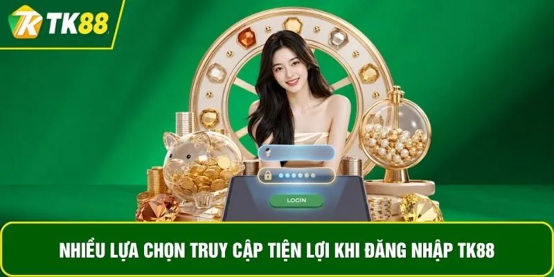 Nhiều lựa chọn truy cập tiện lợi khi đăng nhập TK88