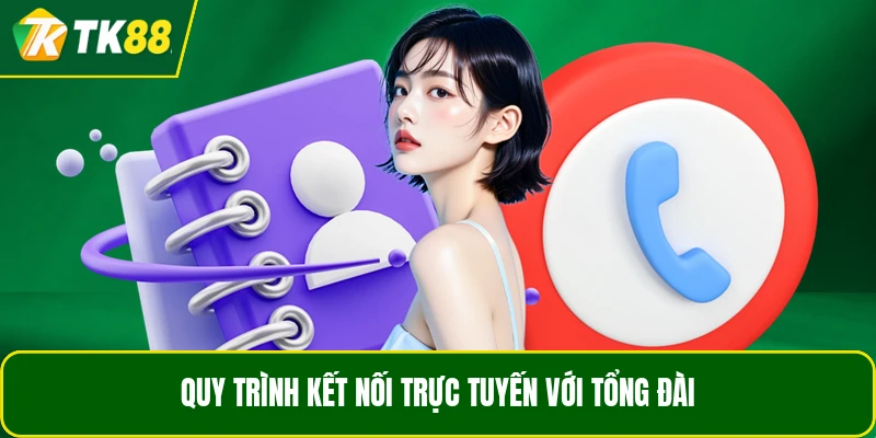 Quy trình kết nối trực tuyến với tổng đài