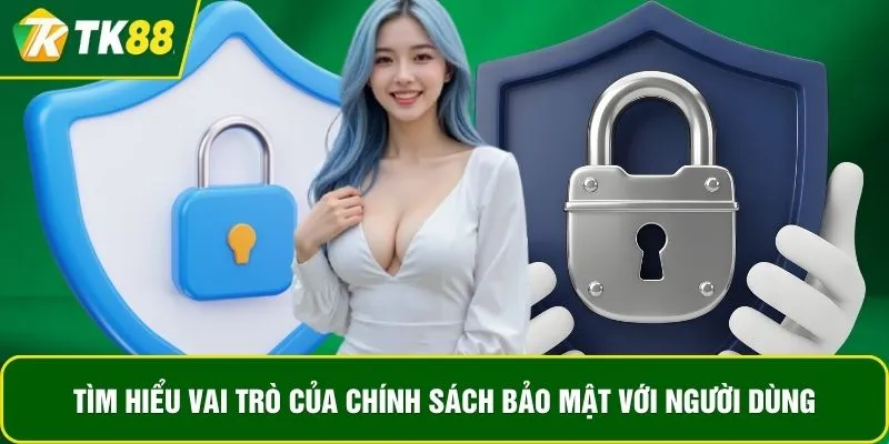 Tìm hiểu vai trò của chính sách bảo mật với người dùng Tìm hiểu vai trò của chính sách bảo mật với người dùng